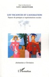 Luc Greffier - Les vacances et l'animation - Espaces de pratiques et représentations sociales.