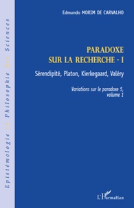 Edmundo Morim de Carvalho - Variations sur le paradoxe 5 - Paradoxe sur la recherche. Volume 1, Sérendipité, Platon, Kierkegaard, Valéry.