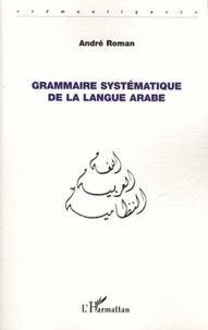 André Roman - Grammaire systématique de la langue arabe.