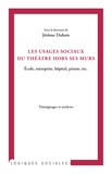 Jérôme Dubois - Les usages sociaux du théâtre hors ses murs - Ecole, entreprise, hôpital, prison, etc..