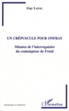 Guy Laval - Un crépuscule pour Onfray - Minutes de l'interrogatoire du contempteur de Freud.