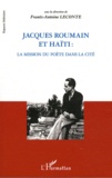 Frantz-Antoine Leconte - Jacques Roumain et Haïti : la mission du poète dans la cité.
