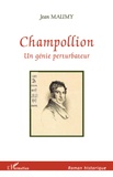 Jean Maumy - Champollion, un génie perturbateur.