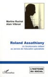 Martine Ruchat et Alain Vilbrod - Roland Assathiany - Un fonctionnaire militant au service de l'éducation spécialisée.