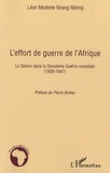 Léon Modeste Nnang Ndong - L'effort de guerre de l'Afrique - Le Gabon dans la Deuxième Guerre mondiale (1939-1947).