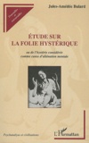 Jules-Amédée Bulard - Etude sur la folie hystérique ou de l'hystérie considérée comme cause d'aliénation mentale.