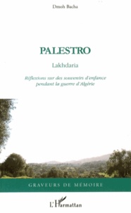 Dmoh Bacha - Palestro Lakhdaria - Réflexions sur des souvenirs d'enfance pendant la guerre d'Algérie.