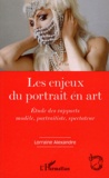 Lorraine Alexandre - Les enjeux du portrait en art - Etude des rapports modèle, portraitiste, spectateur.