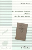 Michelle Bourhis - La musique de chambre à Nantes entre les deux guerres.