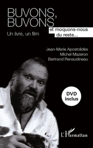 Jean-Marie Apostolidès et Michel Mazeron - Buvons, buvons et moquons-nous du reste... - Un livre, un film. 1 DVD