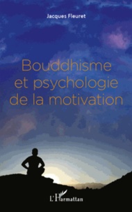 Jacques Fleuret - Bouddhisme et psychologie de la motivation.