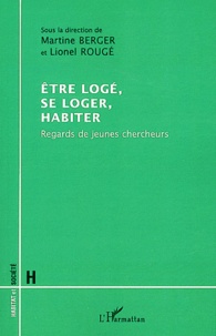 Martine Berger et Lionel Rougé - Etre logé, se loger, habiter - Regards de jeunes chercheurs.