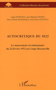 Ange Diawara et Jean-Baptiste Ikoko - Autocritique du M22 - Le mouvement révolutionnaire du 22 février 1972 au Congo-Brazaville.