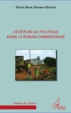 Marie-Rose Abomo-Maurin - L'écriture du politique dans le roman camerounais.