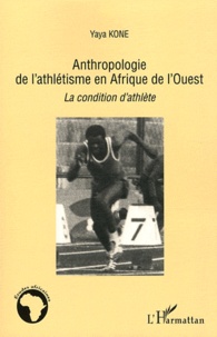 Yaya Koné - Anthropologie de l'athlétisme en Afrique de l'Ouest - La condition d'athlète.