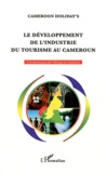  Cameroon Holiday's - Le développement de l'industrie du tourisme au Cameroun - Le livre blanc Minitour-Sofitoul.