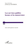 Olivier Dupéron - Les services publics locaux et la concurrence - Entre intérêt général et marché.