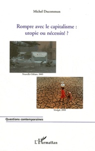 Michel Ducommun - Rompre avec le capitalisme : utopie ou nécessité ?.