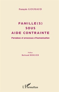 François Gouraud - Famille(s) sous aide contrainte - Paradoxe et processus d'humanisation.