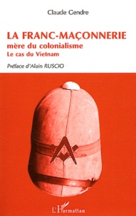 Claude Gendre - La Franc-Maçonnerie mère du colonialisme - Le cas du Vietnam.