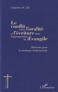 Joséphine Zibi - Le conflit entre l'oralité et l'écriture dans l'appropriation de l'Evangile - Eléments pour la théologie fondamentale.