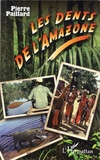 Pierre Paillard - Les dents de l'Amazone.