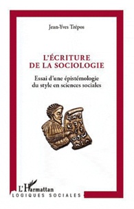Jean-Yves Trépos - L'écriture de la sociologie - Essai d'une épistémologie du style en sciences sociales.