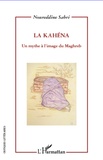 Noureddine Sabri - La Kahéna - Un mythe à l'image du Maghreb.