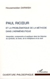 Housamedden Darwish - Paul Ricoeur et la problématique de la méthode dans l'herméneutique - Interpréter, comprendre et expliquer dans les théories du symbole, du texte, de la métaphore et du récit.