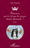 Thaïs Cousigné - Princesse, qui t'a dit que les princes étaient charmants ? - Théâtre.
