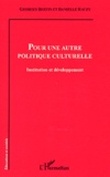 Georges Bertin et Danielle Rauzy - Pour une autre politique culturelle - Institution et développement.