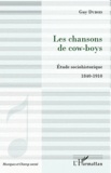 Guy Dubois - Les chansons de cow-boys - Etude sociohistorique 1840-1910.