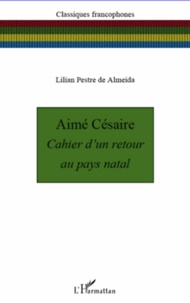 Lilian Pestre de Almeida - Aimé Césaire - Cahier d'un retour au pays natal.