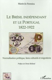Marie-Jo Ferreira - Le Brésil indépendant et le Portugal (1822-1922) - Normalisation politique, liens culturels et migrations.