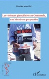 Sébastien Jahan - Les violences génocidaires au Guatemala, une histoire en perspective.