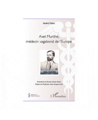 Xavier Riaud - Axel Munthe, médecin vagabond de l'Europe.