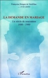 Françoise Hongre de Verdilhac - La demande en mariage - Un siècle de rencontres 1880-1980.