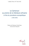 Ladislas Nzessé et M. Dassi - Le Cameroun au prisme de la littérature africaine à l'ère du pluralisme sociopolitique (1990-2006).