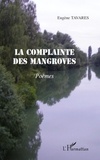 Eugène Tavares - La complainte des mangroves - Poèmes.