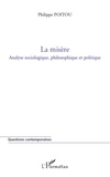 Philippe Poitou - La misère - Analyse sociologique, philosophique et politique.