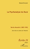 Roland Brunner - La psychanalyse du Duce - Benito Mussolini (1883-1945), Une mise en scène de l'histoire.