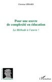 Christian Gérard - Pour une oeuvre de complexité en éducation - La Méthode à l'oeuvre !.