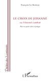 Boiteux francois Le - Le choix de Jehanne - ou l'éternel combat - Pièce en quatre actes et prologue.