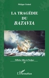 Philippe Godard - La tragédie du Batavia - Son premier et dernier voyage vers les îles de la Sonde.