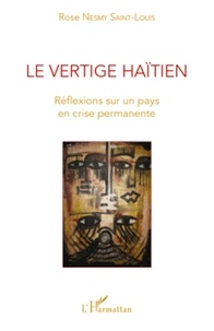 Rose Nesmy Saint-Louis - Le vertige haïtien - Réflexions sur un pays en crise permanente.