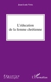 Jean-Louis Vivès - L'éducation de la femme chrétienne.