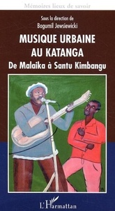 Bogumi Koss Jewsiewicki - Musique urbaine au Katanga - De Malaika à Santu Kimbangu.