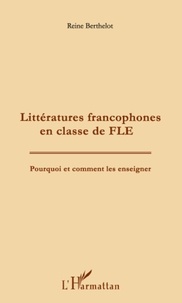 Reine Berthelot - Littératures francophones en classe de FLE - Pourquoi et comment les enseigner.