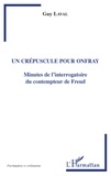 Guy Laval - Un crépuscule pour Onfray - Minutes de l'interrogatoire du contempteur de Freud.