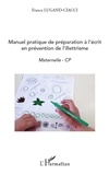 Franca Lugand-Ciacci - Manuel pratique de préparation à l'écrit en prévention de l'illettrisme - Maternelle - CP.